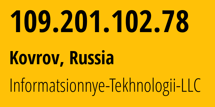 IP-адрес 109.201.102.78 (Ковров, Владимирская область, Россия) определить местоположение, координаты на карте, ISP провайдер AS50596 Informatsionnye-Tekhnologii-LLC // кто провайдер айпи-адреса 109.201.102.78