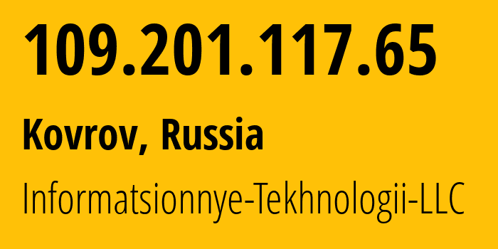 IP-адрес 109.201.117.65 (Ковров, Владимирская область, Россия) определить местоположение, координаты на карте, ISP провайдер AS50596 Informatsionnye-Tekhnologii-LLC // кто провайдер айпи-адреса 109.201.117.65