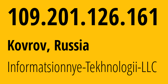 IP-адрес 109.201.126.161 (Ковров, Владимирская область, Россия) определить местоположение, координаты на карте, ISP провайдер AS50596 Informatsionnye-Tekhnologii-LLC // кто провайдер айпи-адреса 109.201.126.161