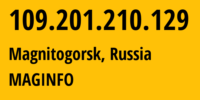 IP address 109.201.210.129 (Magnitogorsk, Chelyabinsk Oblast, Russia) get location, coordinates on map, ISP provider AS8427 MAGINFO // who is provider of ip address 109.201.210.129, whose IP address