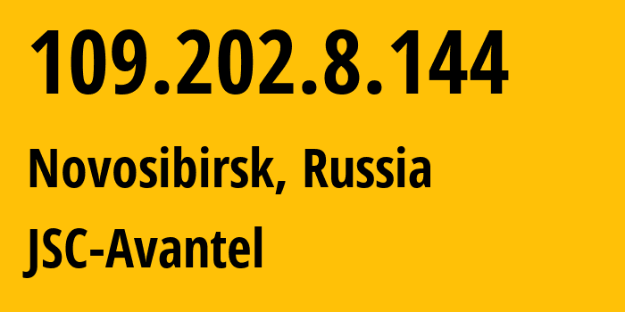 IP address 109.202.8.144 (Novosibirsk, Novosibirsk Oblast, Russia) get location, coordinates on map, ISP provider AS8711 JSC-Avantel // who is provider of ip address 109.202.8.144, whose IP address
