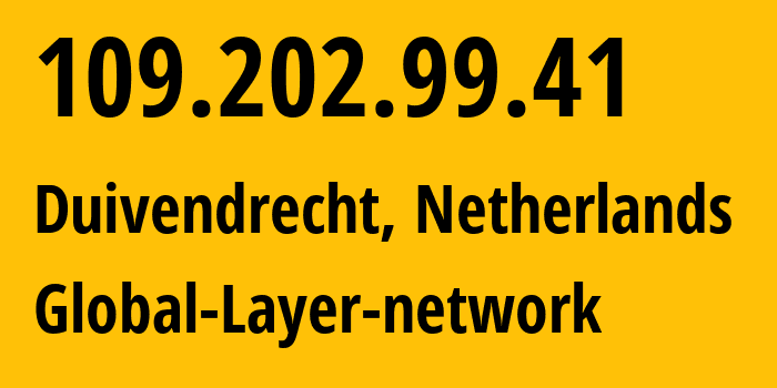 IP-адрес 109.202.99.41 (Duivendrecht, Северная Голландия, Нидерланды) определить местоположение, координаты на карте, ISP провайдер AS49453 Global-Layer-network // кто провайдер айпи-адреса 109.202.99.41