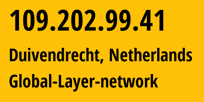 IP address 109.202.99.41 (Duivendrecht, North Holland, Netherlands) get location, coordinates on map, ISP provider AS49453 Global-Layer-network // who is provider of ip address 109.202.99.41, whose IP address