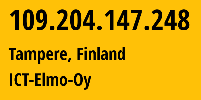 IP address 109.204.147.248 (Tampere, Pirkanmaa, Finland) get location, coordinates on map, ISP provider AS8829 ICT-Elmo-Oy // who is provider of ip address 109.204.147.248, whose IP address