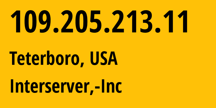 IP address 109.205.213.11 (Teterboro, New Jersey, USA) get location, coordinates on map, ISP provider AS19318 Interserver,-Inc // who is provider of ip address 109.205.213.11, whose IP address