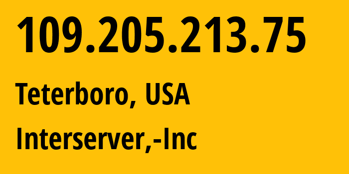 IP address 109.205.213.75 (Teterboro, New Jersey, USA) get location, coordinates on map, ISP provider AS19318 Interserver,-Inc // who is provider of ip address 109.205.213.75, whose IP address