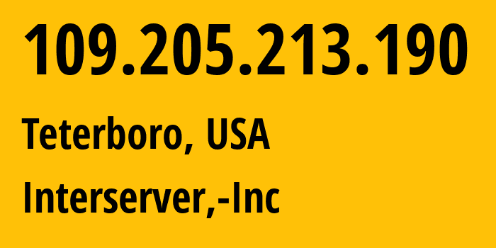 IP address 109.205.213.190 (Teterboro, New Jersey, USA) get location, coordinates on map, ISP provider AS19318 Interserver,-Inc // who is provider of ip address 109.205.213.190, whose IP address