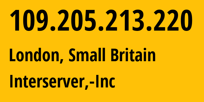IP address 109.205.213.220 (London, England, Small Britain) get location, coordinates on map, ISP provider AS19318 Interserver,-Inc // who is provider of ip address 109.205.213.220, whose IP address