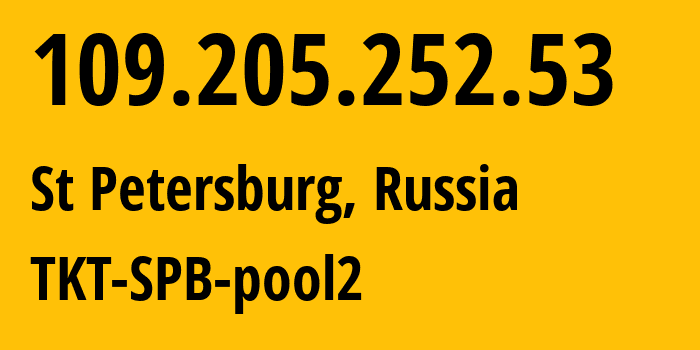 IP address 109.205.252.53 (St Petersburg, St.-Petersburg, Russia) get location, coordinates on map, ISP provider AS38951 TKT-SPB-pool2 // who is provider of ip address 109.205.252.53, whose IP address