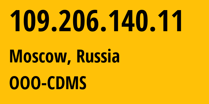 IP-адрес 109.206.140.11 (Москва, Москва, Россия) определить местоположение, координаты на карте, ISP провайдер AS47914 OOO-CDMS // кто провайдер айпи-адреса 109.206.140.11