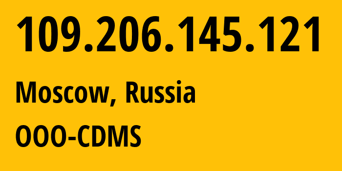 IP-адрес 109.206.145.121 (Москва, Москва, Россия) определить местоположение, координаты на карте, ISP провайдер AS47914 OOO-CDMS // кто провайдер айпи-адреса 109.206.145.121