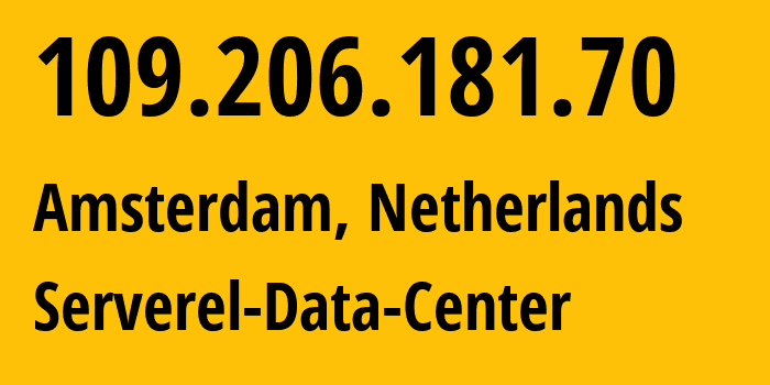 IP-адрес 109.206.181.70 (Амстердам, Северная Голландия, Нидерланды) определить местоположение, координаты на карте, ISP провайдер AS50245 Serverel-Data-Center // кто провайдер айпи-адреса 109.206.181.70