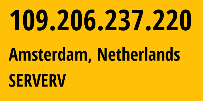 IP address 109.206.237.220 (Amsterdam, North Holland, Netherlands) get location, coordinates on map, ISP provider AS401110 Sovy-Cloud-Services // who is provider of ip address 109.206.237.220, whose IP address