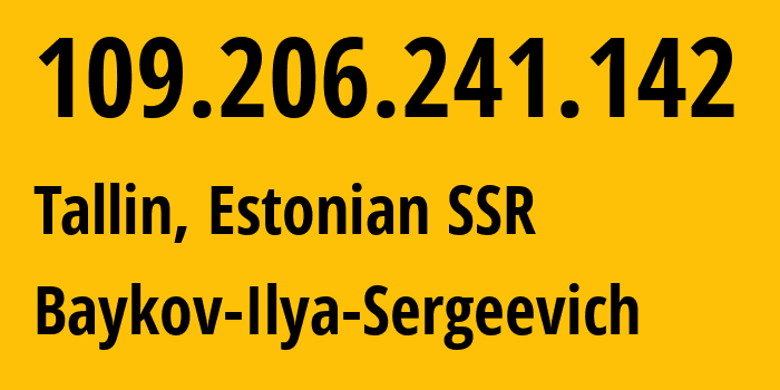 IP-адрес 109.206.241.142 (Таллинн, Харьюмаа, Эстонская ССР) определить местоположение, координаты на карте, ISP провайдер AS41745 Baykov-Ilya-Sergeevich // кто провайдер айпи-адреса 109.206.241.142