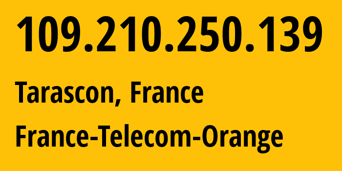 IP address 109.210.250.139 (Arles, Provence-Alpes-Côte dAzur, France) get location, coordinates on map, ISP provider AS3215 France-Telecom-Orange // who is provider of ip address 109.210.250.139, whose IP address