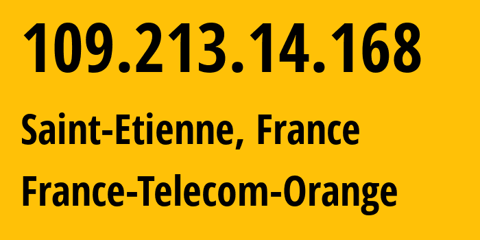 IP-адрес 109.213.14.168 (Сент-Этьен, Овернь — Рона — Альпы, Франция) определить местоположение, координаты на карте, ISP провайдер AS3215 France-Telecom-Orange // кто провайдер айпи-адреса 109.213.14.168