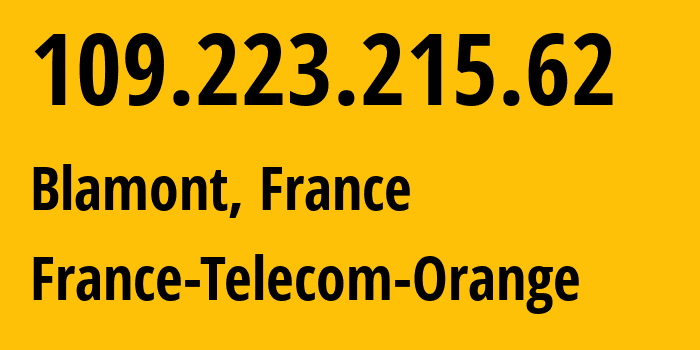 IP address 109.223.215.62 (Blamont, Bourgogne-Franche-Comté, France) get location, coordinates on map, ISP provider AS3215 France-Telecom-Orange // who is provider of ip address 109.223.215.62, whose IP address