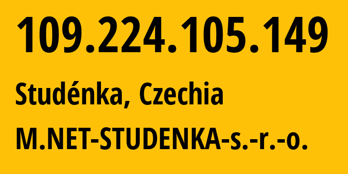 IP address 109.224.105.149 (Studénka, Moravskoslezský kraj, Czechia) get location, coordinates on map, ISP provider AS197197 M.NET-STUDENKA-s.-r.-o. // who is provider of ip address 109.224.105.149, whose IP address