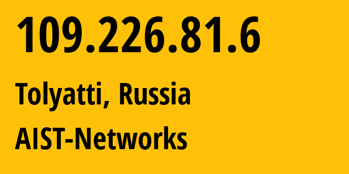 IP address 109.226.81.6 (Tolyatti, Samara Oblast, Russia) get location, coordinates on map, ISP provider AS8439 AIST-Networks // who is provider of ip address 109.226.81.6, whose IP address