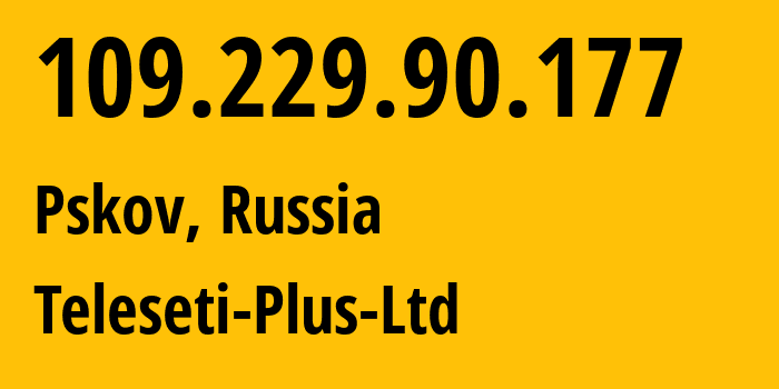 IP address 109.229.90.177 (Pskov, Pskov Oblast, Russia) get location, coordinates on map, ISP provider AS15673 Teleseti-Plus-Ltd // who is provider of ip address 109.229.90.177, whose IP address