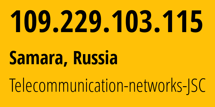 IP address 109.229.103.115 (Samara, Samara Oblast, Russia) get location, coordinates on map, ISP provider AS49136 Telecommunication-networks-JSC // who is provider of ip address 109.229.103.115, whose IP address