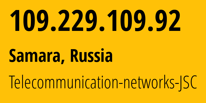 IP address 109.229.109.92 (Samara, Samara Oblast, Russia) get location, coordinates on map, ISP provider AS49136 Telecommunication-networks-JSC // who is provider of ip address 109.229.109.92, whose IP address