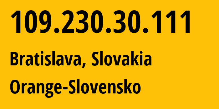 IP address 109.230.30.111 (Bratislava, Bratislava Region, Slovakia) get location, coordinates on map, ISP provider AS15962 Orange-Slovensko // who is provider of ip address 109.230.30.111, whose IP address