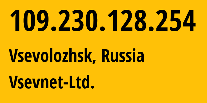 IP address 109.230.128.254 (Vsevolozhsk, Leningrad Oblast, Russia) get location, coordinates on map, ISP provider AS44882 Vsevnet-Ltd. // who is provider of ip address 109.230.128.254, whose IP address