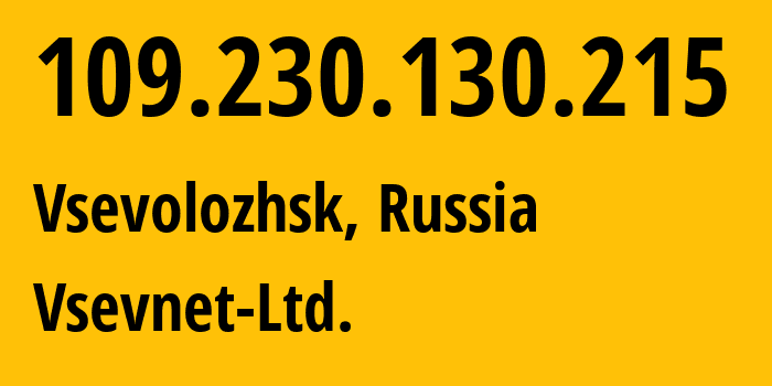 IP-адрес 109.230.130.215 (Всеволожск, Ленинградская область, Россия) определить местоположение, координаты на карте, ISP провайдер AS44882 Vsevnet-Ltd. // кто провайдер айпи-адреса 109.230.130.215