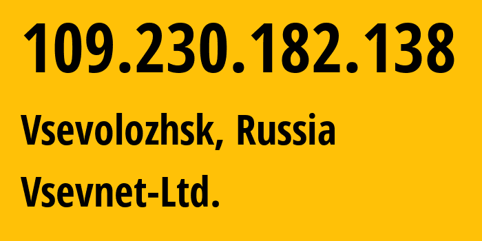 IP-адрес 109.230.182.138 (Всеволожск, Ленинградская область, Россия) определить местоположение, координаты на карте, ISP провайдер AS44882 Vsevnet-Ltd. // кто провайдер айпи-адреса 109.230.182.138