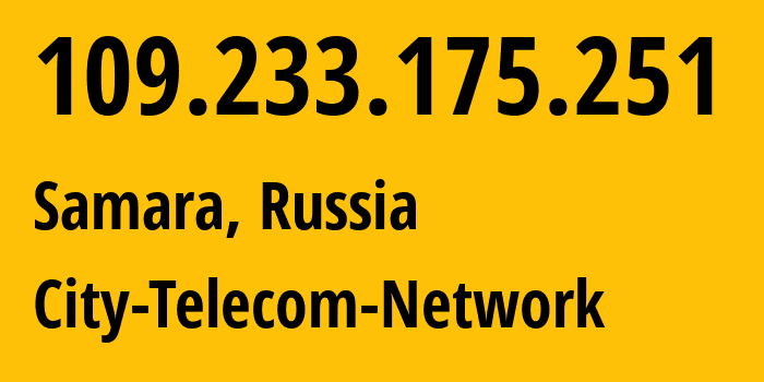 IP address 109.233.175.251 (Samara, Samara Oblast, Russia) get location, coordinates on map, ISP provider AS15774 City-Telecom-Network // who is provider of ip address 109.233.175.251, whose IP address