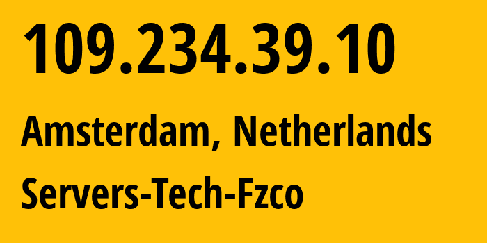 IP address 109.234.39.10 (Amsterdam, North Holland, Netherlands) get location, coordinates on map, ISP provider AS216071 Servers-Tech-Fzco // who is provider of ip address 109.234.39.10, whose IP address