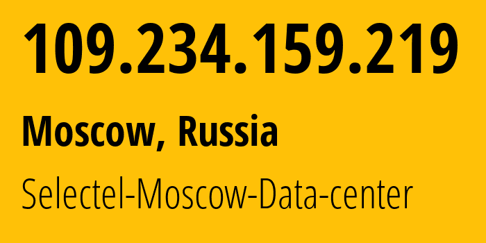 IP address 109.234.159.219 get location, coordinates on map, ISP provider AS50340 Selectel-Moscow-Data-center // who is provider of ip address 109.234.159.219, whose IP address