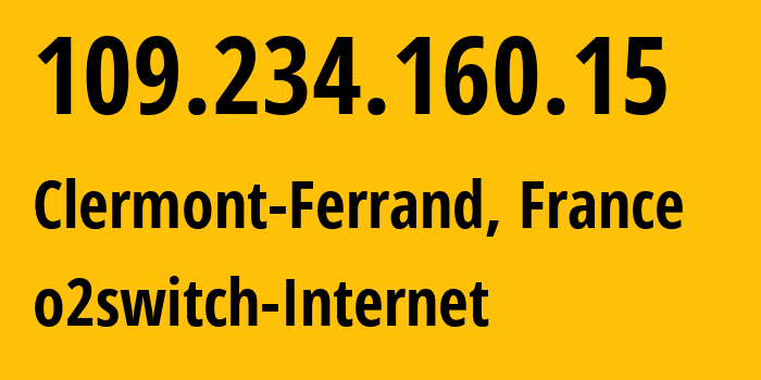 IP address 109.234.160.15 (Clermont-Ferrand, Auvergne-Rhône-Alpes, France) get location, coordinates on map, ISP provider AS50474 o2switch-Internet // who is provider of ip address 109.234.160.15, whose IP address