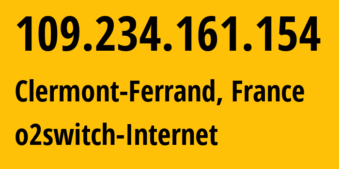 IP address 109.234.161.154 (Clermont-Ferrand, Auvergne-Rhône-Alpes, France) get location, coordinates on map, ISP provider AS50474 o2switch-Internet // who is provider of ip address 109.234.161.154, whose IP address