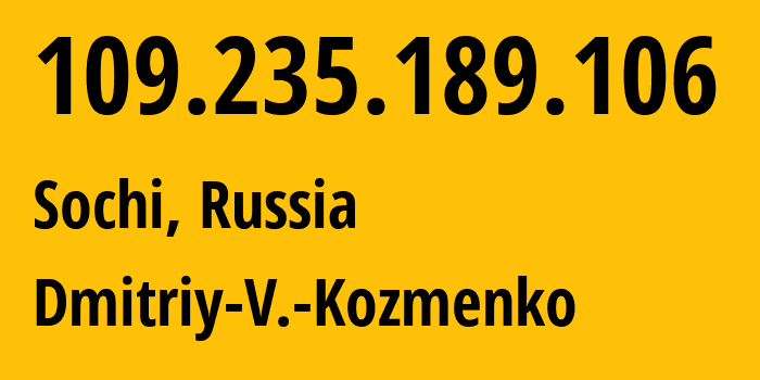 IP-адрес 109.235.189.106 (Сочи, Краснодарский край, Россия) определить местоположение, координаты на карте, ISP провайдер AS47586 Dmitriy-V.-Kozmenko // кто провайдер айпи-адреса 109.235.189.106