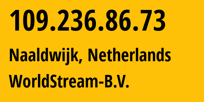 IP address 109.236.86.73 (Naaldwijk, South Holland, Netherlands) get location, coordinates on map, ISP provider AS49981 WorldStream-B.V. // who is provider of ip address 109.236.86.73, whose IP address