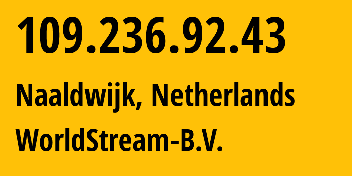 IP address 109.236.92.43 (Naaldwijk, South Holland, Netherlands) get location, coordinates on map, ISP provider AS49981 WorldStream-B.V. // who is provider of ip address 109.236.92.43, whose IP address