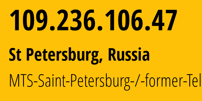 IP-адрес 109.236.106.47 (Санкт-Петербург, Санкт-Петербург, Россия) определить местоположение, координаты на карте, ISP провайдер AS8359 MTS-Saint-Petersburg-/-former-Telix // кто провайдер айпи-адреса 109.236.106.47