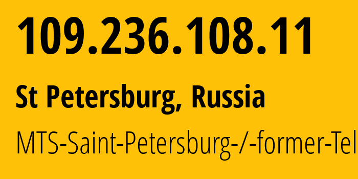 IP address 109.236.108.11 (St Petersburg, St.-Petersburg, Russia) get location, coordinates on map, ISP provider AS8359 MTS-Saint-Petersburg-/-former-Telix // who is provider of ip address 109.236.108.11, whose IP address