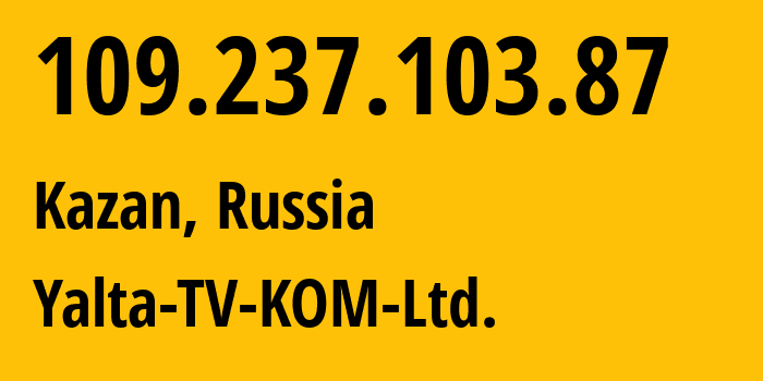 IP address 109.237.103.87 (Kazan, Tatarstan Republic, Russia) get location, coordinates on map, ISP provider AS57093 Yalta-TV-KOM-Ltd. // who is provider of ip address 109.237.103.87, whose IP address