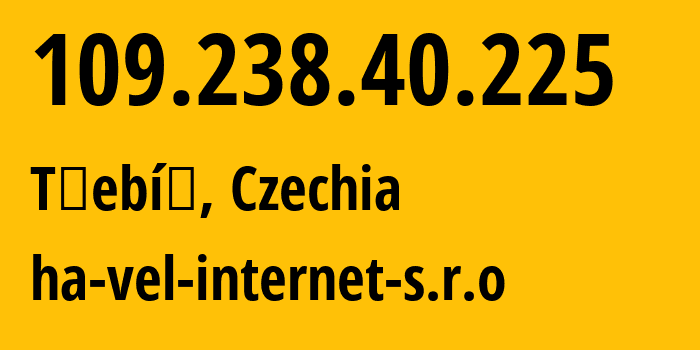 IP-адрес 109.238.40.225 (Тршебич, Kraj Vysočina, Чехия) определить местоположение, координаты на карте, ISP провайдер AS15935 ha-vel-internet-s.r.o // кто провайдер айпи-адреса 109.238.40.225