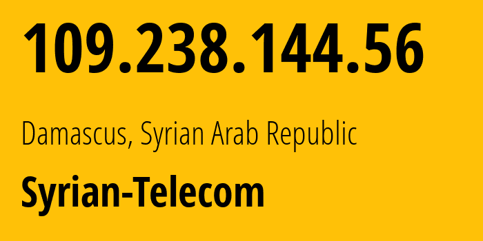 IP address 109.238.144.56 (Damascus, Damascus Governorate, Syrian Arab Republic) get location, coordinates on map, ISP provider AS29256 Syrian-Telecom // who is provider of ip address 109.238.144.56, whose IP address