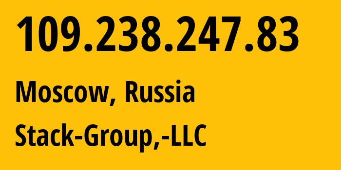 IP-адрес 109.238.247.83 (Москва, Москва, Россия) определить местоположение, координаты на карте, ISP провайдер AS200044 Stack-Group,-LLC // кто провайдер айпи-адреса 109.238.247.83