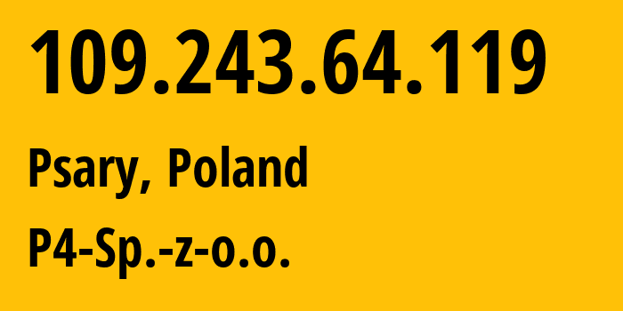 IP address 109.243.64.119 (Psary, Lesser Poland, Poland) get location, coordinates on map, ISP provider AS39603 P4-Sp.-z-o.o. // who is provider of ip address 109.243.64.119, whose IP address