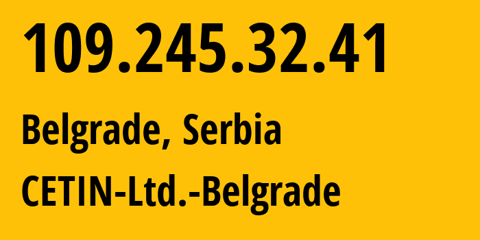 IP address 109.245.32.41 (Belgrade, Belgrade, Serbia) get location, coordinates on map, ISP provider AS15958 CETIN-Ltd.-Belgrade // who is provider of ip address 109.245.32.41, whose IP address