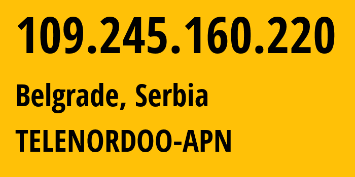 IP-адрес 109.245.160.220 (Белград, Belgrade, Сербия) определить местоположение, координаты на карте, ISP провайдер AS15958 TELENORDOO-APN // кто провайдер айпи-адреса 109.245.160.220