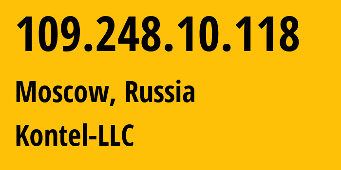 IP address 109.248.10.118 (Moscow, Moscow, Russia) get location, coordinates on map, ISP provider AS204490 Kontel-LLC // who is provider of ip address 109.248.10.118, whose IP address