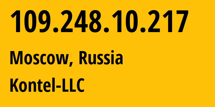 IP address 109.248.10.217 (Moscow, Moscow, Russia) get location, coordinates on map, ISP provider AS204490 Kontel-LLC // who is provider of ip address 109.248.10.217, whose IP address