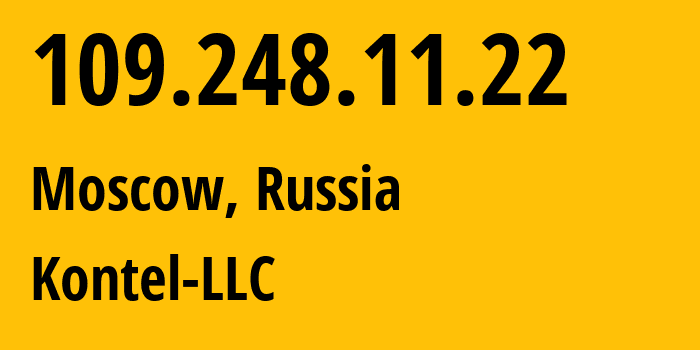 IP address 109.248.11.22 (Moscow, Moscow, Russia) get location, coordinates on map, ISP provider AS204490 Kontel-LLC // who is provider of ip address 109.248.11.22, whose IP address